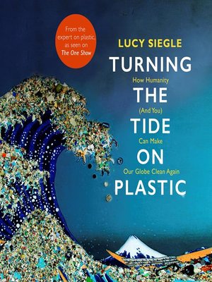cover image of Turning the Tide on Plastic: How Humanity (And You) Can Make Our Globe Clean Again